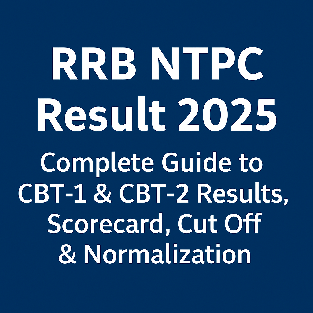 RRB NTPC Result 2025: Complete Guide to CBT‑1 & CBT‑2 Results, Scorecard, Cut Off & Normalization
